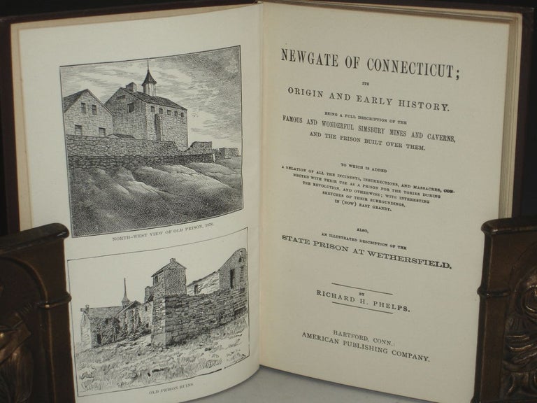 Item #000285 Newgate of Connecticut; Its Origin and Early History. Being a Full Description of the Famous and Wonderful Simsbury Mines and Caverns, and the Prison Built Over Them. Richard H. Phelps.