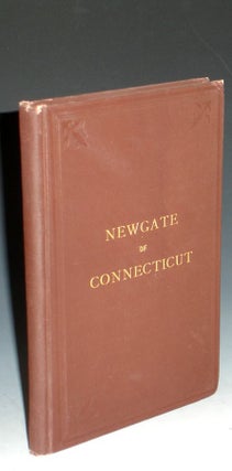 Newgate of Connecticut; Its Origin and Early History. Being a Full Description of the Famous and Wonderful Simsbury Mines and Caverns, and the Prison Built Over Them....