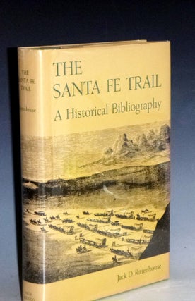 Item #000361 The Santa Fe Trail: A Historical Bibliography. Jack D. Rittenhouse