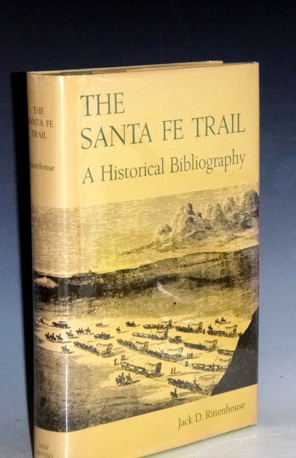 Item #000361 The Santa Fe Trail: A Historical Bibliography. Jack D. Rittenhouse.