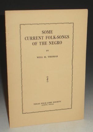 Item #000528 Some Current Folk-Songs of the Negro. Read Before the Folk-Lore Society of Texas,...
