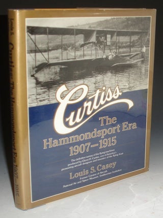 Item #000570 Curtiss, the Hammondsport Era 1907-1915. Louis S. Casey