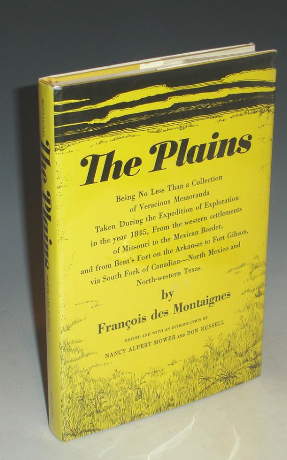 Item #000643 The Plains, Being No Less Than a Collection of Veracious Memoranda Taken During the Expedition of Exploration in the Year 1845, from the Western Settlements of Missouri to the Mexican Border, from Bent's Fort on the Arkansas to Fort Gibson, Via. ed. Nancy Alpert Mower, Don Russell.