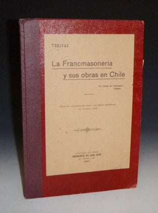 Item #000861 La Francmasoneria y Sus Obras En Chilre. Veritas