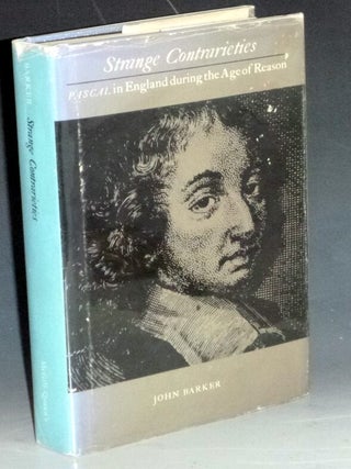Item #001101 Strange Contrarieties, Pascal in England During the Age of Reason. John Barker