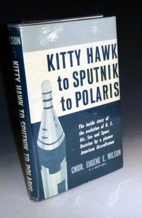 Item #001189 Kitty Hawk to Sputnik to Polaris. The Inside Story of the Evolution of U. S. Air,...