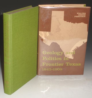 Item #001486 Geology and Politics in Frontier Texas 1845-1909. Walter Keene Ferguson