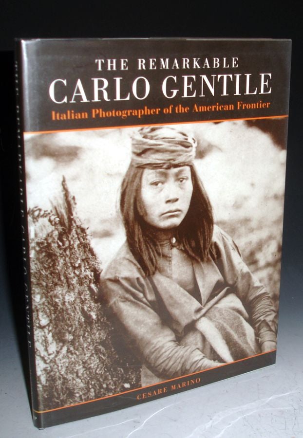 Item #001552 Remarkable Carlo Gentile, Pioneer Italian Photographer of the American Frontier. Cesare Marino.
