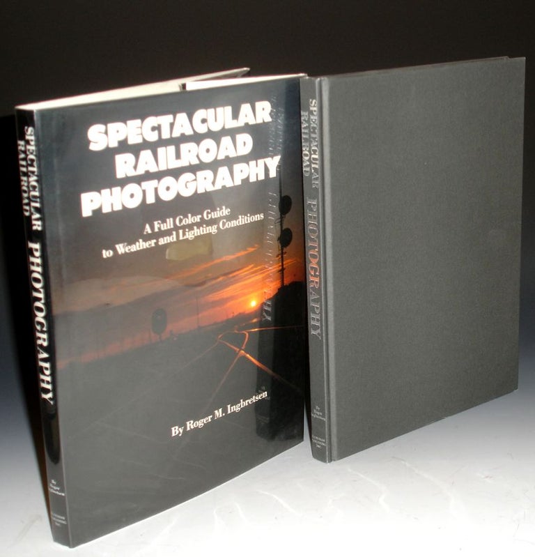 Item #001689 Spectacular Railroad Photography, a Full Color Guide to Weather and Lighting Conditions. Roger M. Ingbretsen.