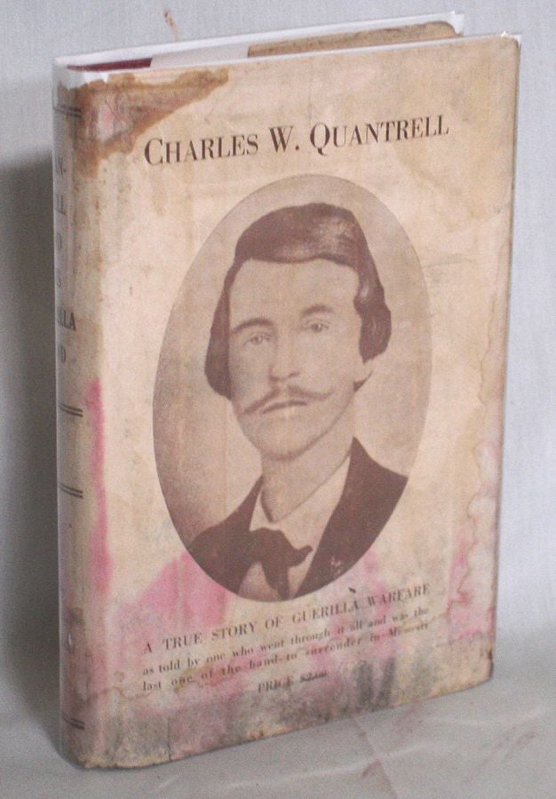 Item #002036 CHARLES W. QUANTRELL: A TRUE STORY OF GUERILLA WARFARE. J. P. Burch.