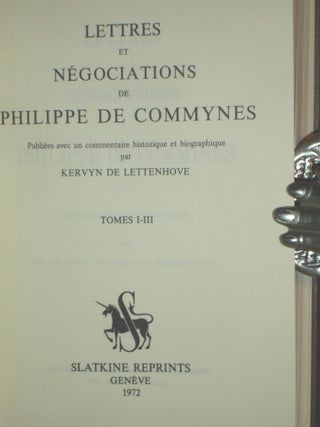 Lettres et Negoviations De Philippe De Commynes, Publiees Avec Un Commentarie Historiqe et Biographique(3 Vols. In two)