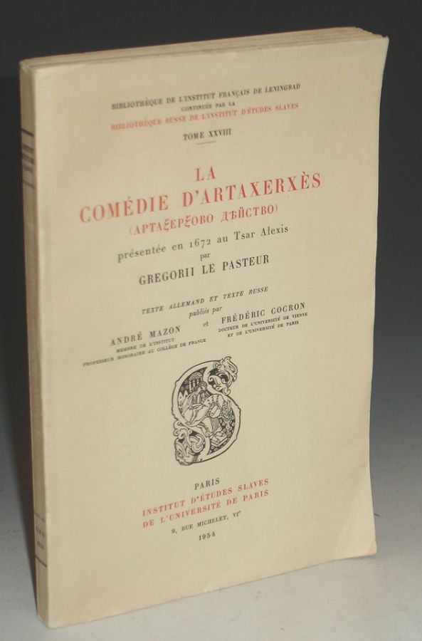 Item #002340 La Comedie d'Artaxerxes Presentee En 1672 Au Tsar Alexis Par Gregorii Le Pasteur. Andre Mazon, Frederic Cocron.