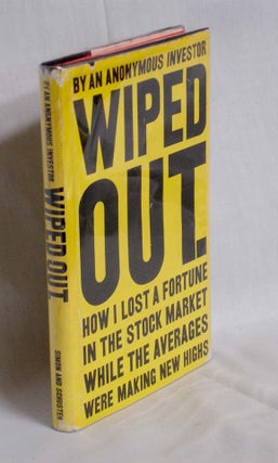 Item #002868 Wiped Out. How I Lost a Fortune in the Stock Market While the Averages Were Making...