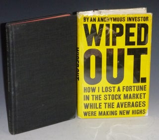 Item #002868 Wiped Out. How I Lost a Fortune in the Stock Market While the Averages Were Making...