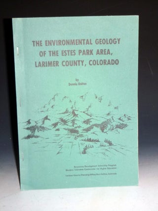 Item #002965 The Environmental Geology of the Estes Park Area, Larimer County, Colorado. Dennis...