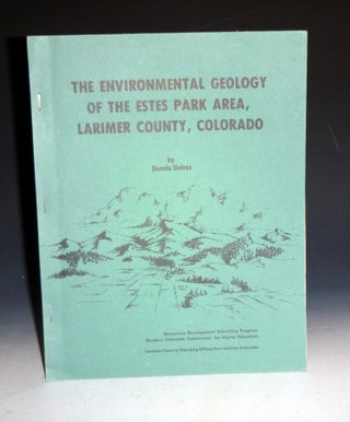 Item #002965 The Environmental Geology of the Estes Park Area, Larimer County, Colorado. Dennis...