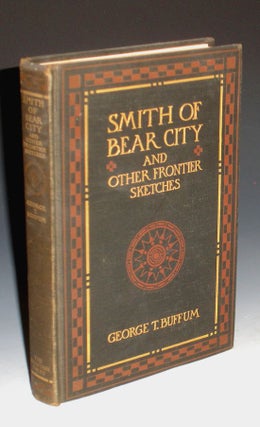 Item #003029 Smith of Bear City and Other Frontier Sketches. George T. Buffum