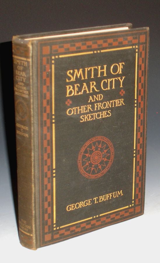 Item #003029 Smith of Bear City and Other Frontier Sketches. George T. Buffum.