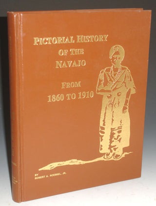 Item #003063 Pictorial History of the Navajo, 1860 - 1910. Robert A. Roessel, Jr
