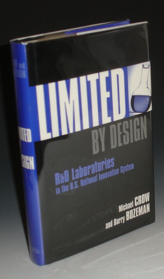 Item #003497 Limited By Design. R&D Laboratories in the U.S. National Innovation System. Michel Crow, Barry Boseman.