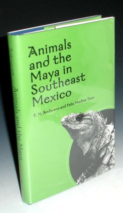 Item #003538 Animals and the Maya in Southeast Mexico. E. N. Anderson, Felix Medina Tzuc