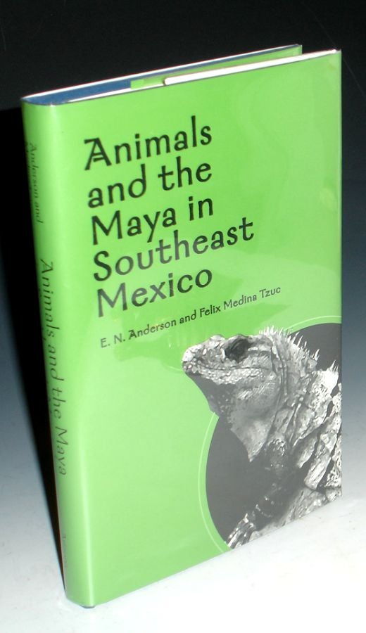 Item #003538 Animals and the Maya in Southeast Mexico. E. N. Anderson, Felix Medina Tzuc.