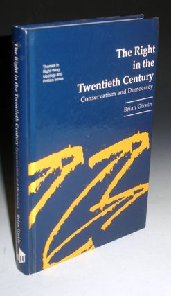 Item #003567 The Right in the Twentieth Century; Conservatism and Democracy. Brian Girvin