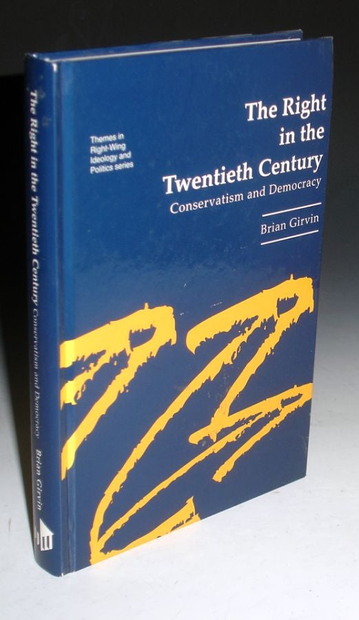 Item #003567 The Right in the Twentieth Century; Conservatism and Democracy. Brian Girvin.