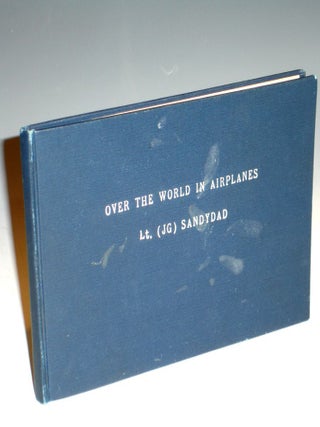Item #004113 Over the World in Airplanes. Lt. J. G Sandydad