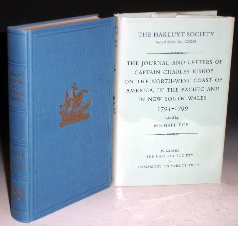 Item #004154 The Journal and Letters of Captain Charles Bishop on the North-west Coast of America, I the Pacific and in New South Wales, 1794-1799. Charles Bishop, Michael Roe.