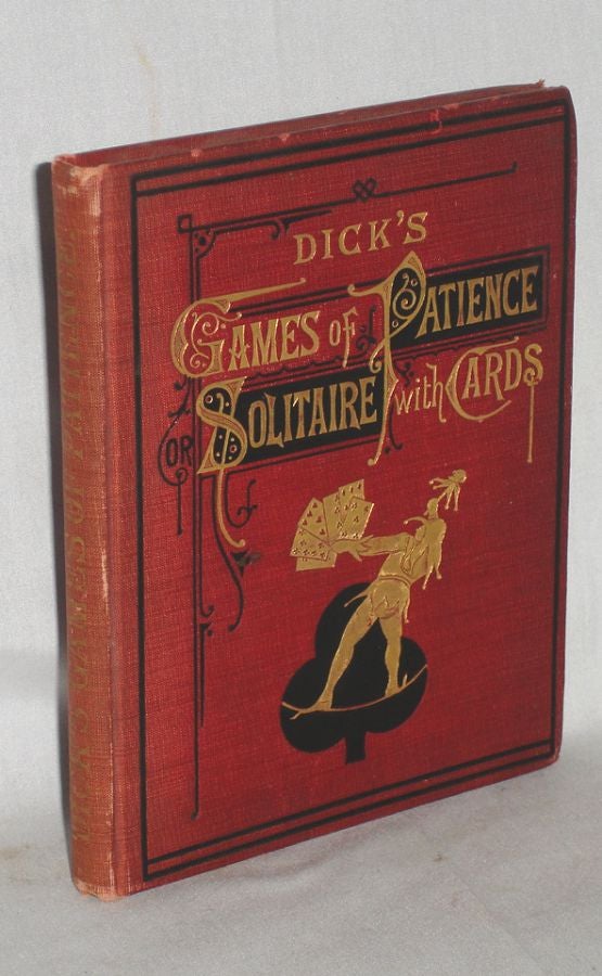 Item #004899 Dick's Game of Patience; or Solitaire with Cards. William B. Dick.