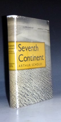 Item #005949 Seventh Continent, Saga of Australasian Exploration in Antarctica 1895-1950. Arthur...