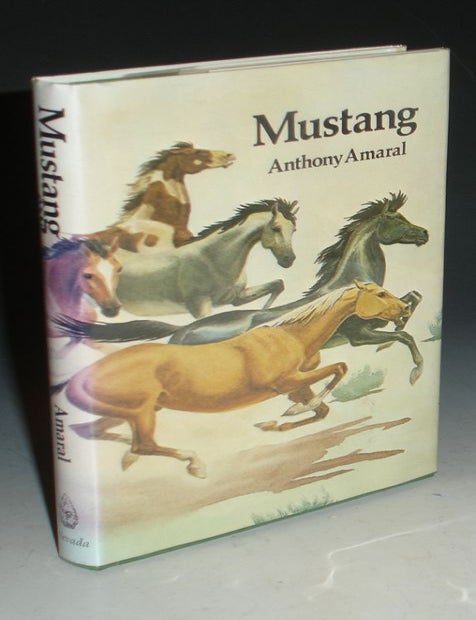Item #006295 Mustang: Life and Legends of Nevada's Wild Horses. Anthony Amaral.