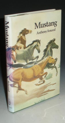 Item #006295 Mustang: Life and Legends of Nevada's Wild Horses. Anthony Amaral
