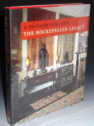 A Passion for Asia: The Rockerfeller Legacy. a Publication in Celebration of the 50th Anniversary of the Asia Society.