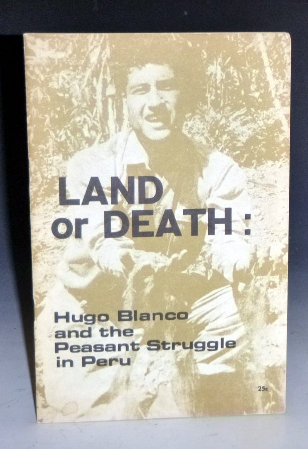 Item #008331 Land or Death. Hugo Blanco and the Peasant Struggle in Peru