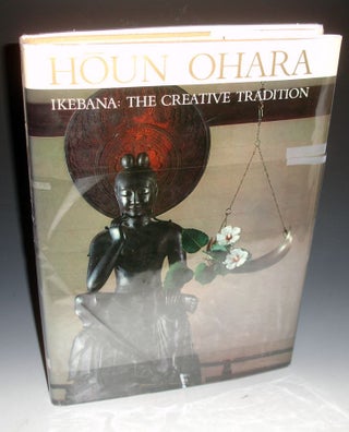 Item #008746 Ikebana: The Creative Tradition. Houn Ohara