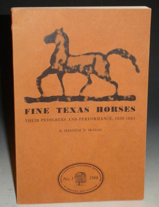Item #008812 Fine Texas Horse, Their Pedigrees and Performance, 1830-1845. Malcolm D. McLean