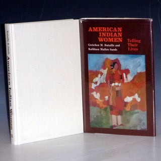 Item #008985 AMERICAN INDIAN WOMEN TELlING THEIR LIVES. Gretchen M. And Sands Bataille, Kathleen...