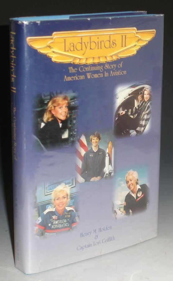Item #009376 Ladybirds II, the Continuing Story of American Women in Aviation. Henry M. With Griffith Holden, Captain Lori.