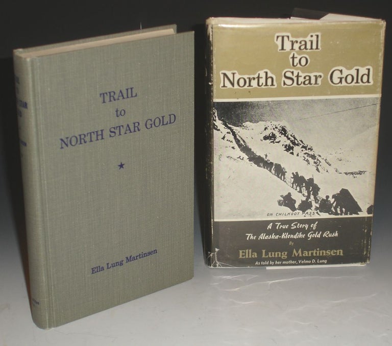 Item #009604 Trail to the North Star, a Sequel to "Black Sand and Gold". True Story of the Alaska-Klondike Gold Rush. Ella Lung Martinsen.