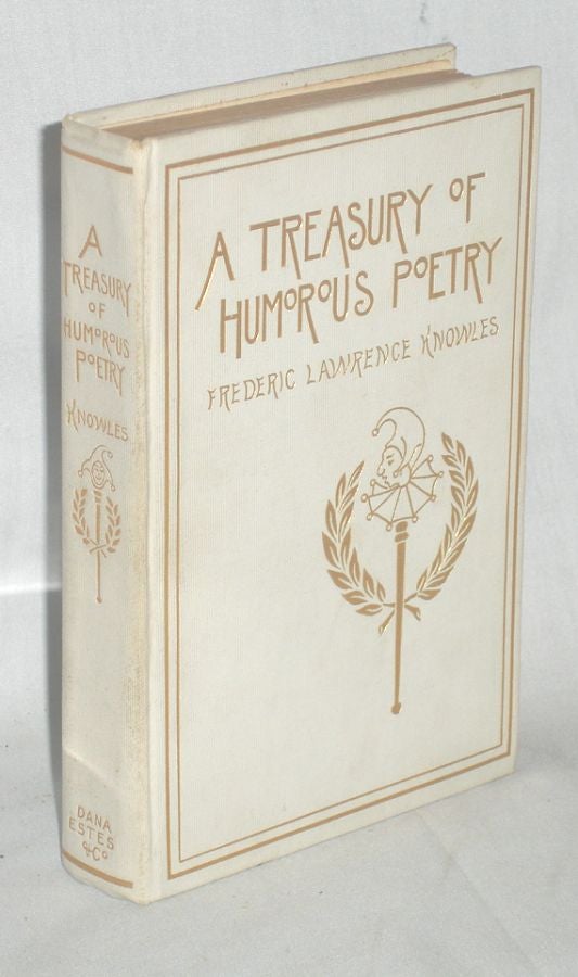 Item #009648 A Treasury of Humorous Poetry. Being a Compilation of Witty, Facetious, and Satirical Verse Selected from the Writings of British and American Poets [Casey at Bat]. Frederic Lawrence Knowles.
