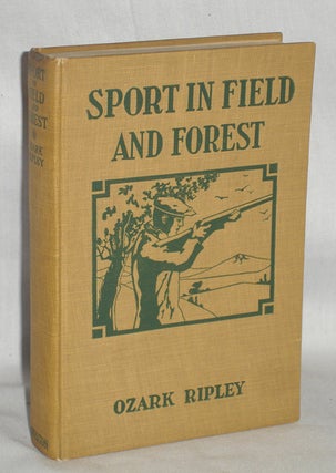Item #009860 SPORT IN FIELD AND FOREST - A BOOK ON SMALL GAME HUNTING. Ozark Ripley
