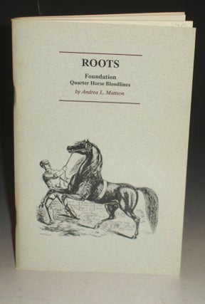 Item #010134 Roots: Foundation Quarter Horse Bloodlines. Andrea L. Mattson