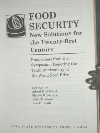 Food Security. New Solutions for the Twenty-First Century. Proceedings from the Symposium Honoring the Tenth Anniversary of the World Food Prize.