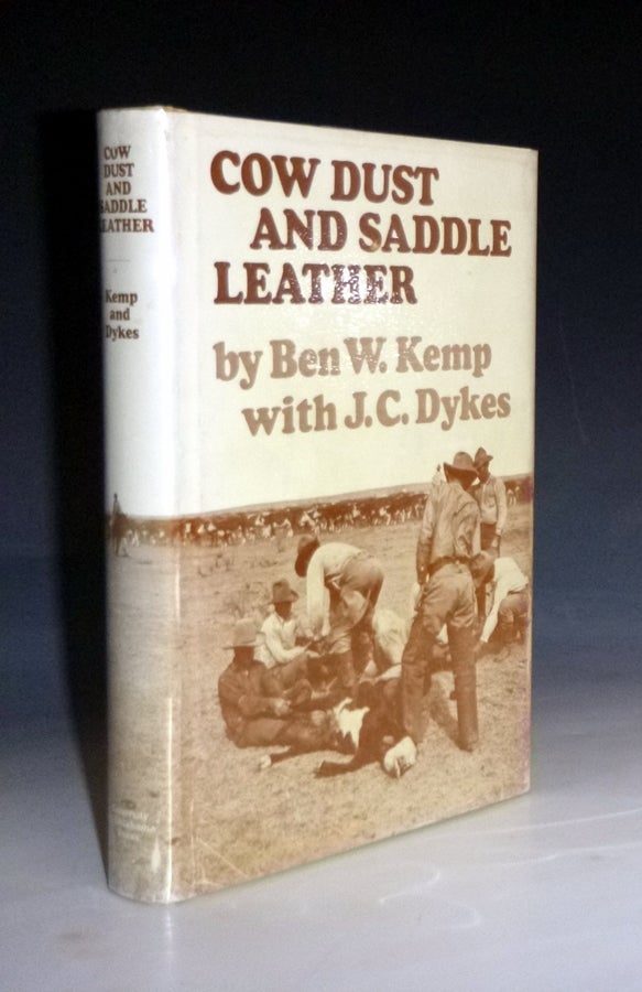 Item #010340 Cow Dust and Saddle Leather. Ben W. Kemp, J. C. Dykes.