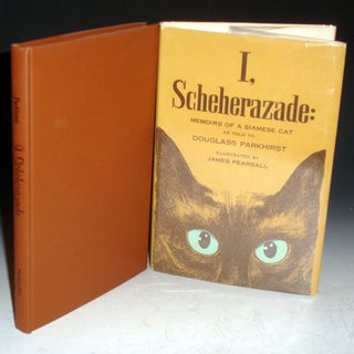 Item #010484 I, Schererazade. Memoirs of a Siamese Cat as Told By Douglas Parkhirst. Douglass...