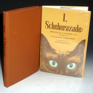 Item #010484 I, Schererazade. Memoirs of a Siamese Cat as Told By Douglas Parkhirst. Douglass...