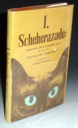 I, Schererazade. Memoirs of a Siamese Cat as Told By Douglas Parkhirst.