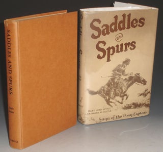 Item #010594 Saddles and Spurs. Saga of the Pony Express. Mary Lund Settle, Raymond W. Settle
